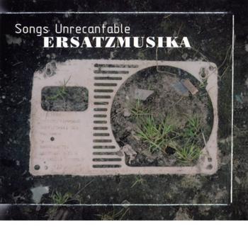 Ersatz Musika - Songs Unrecantable - Kliknutím na obrázok zatvorte